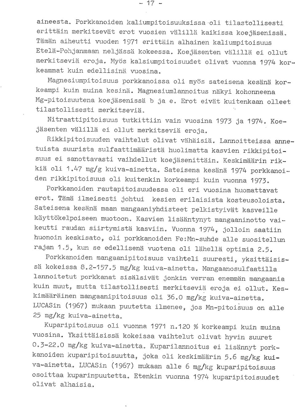 Myös kalsiumpitoisuudet olivat vuonna 1974 korkeammat kuin edellisinä vuosina. Magnesiumpitoisuus porkkanoissa oli myös sateisena kesänä korkeampi kuin muina kesinä.