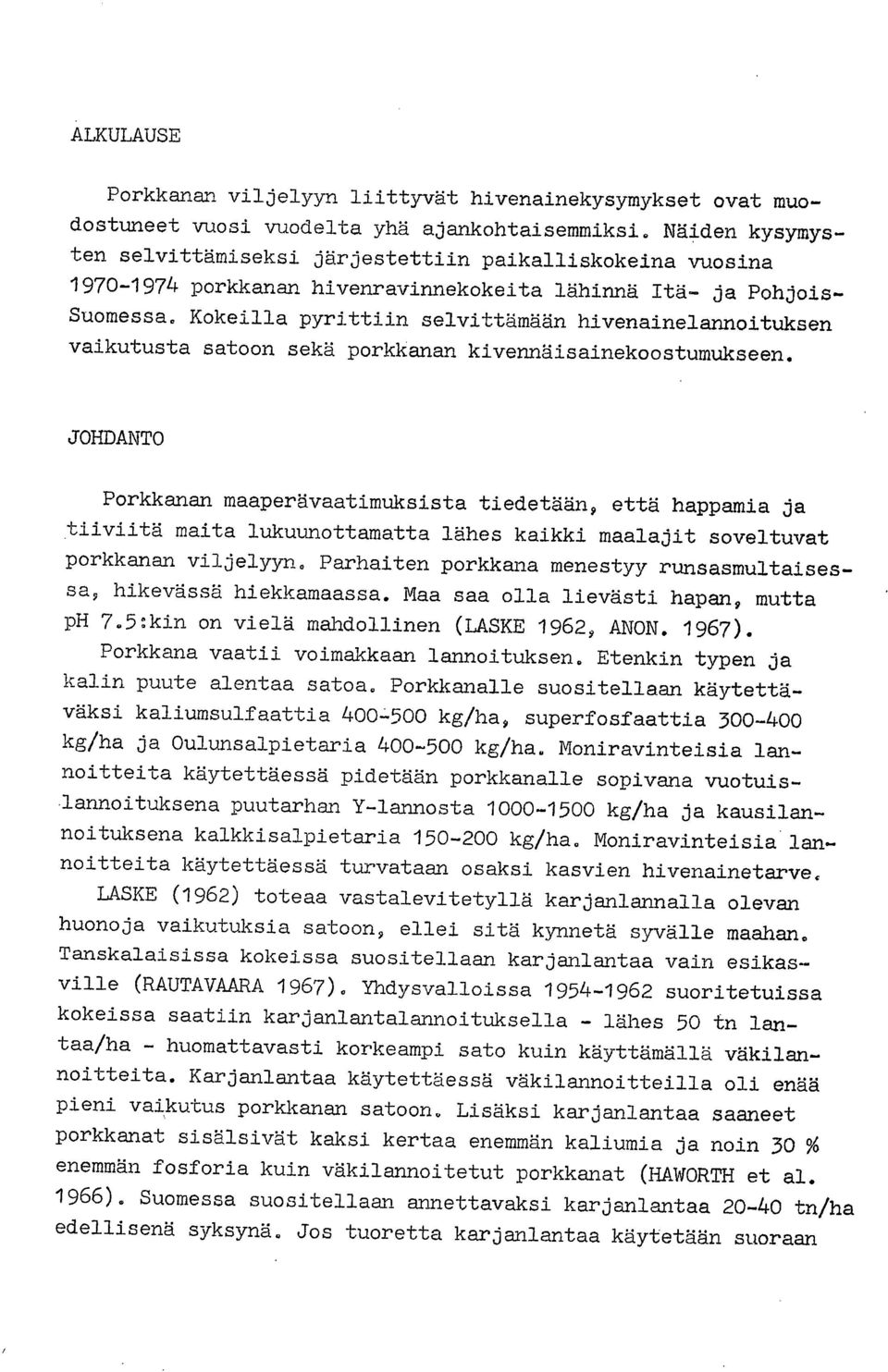 Kokeilla pyrittiin selvittämään hivenainelannoituksen vaikutusta satoon sekä porkkanan kivennäisainekoostumukseen.