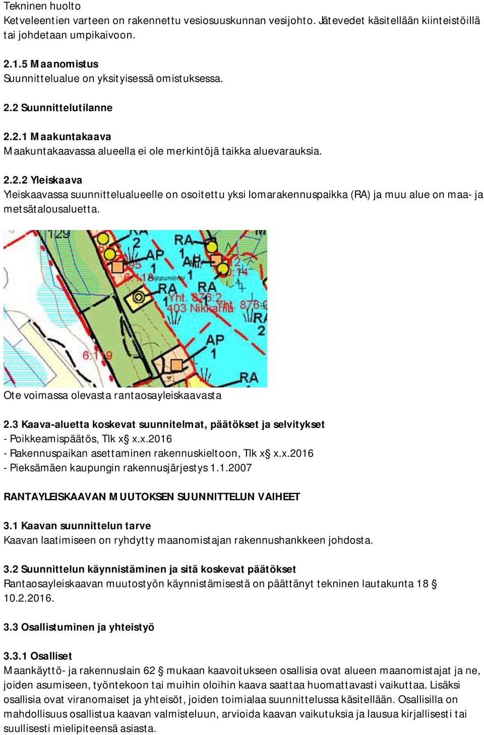 Ote voimassa olevasta rantaosayleiskaavasta 2.3 Kaava-aluetta koskevat suunnitelmat, päätökset ja selvitykset - Poikkeamispäätös, Tlk x x.x.2016 - Rakennuspaikan asettaminen rakennuskieltoon, Tlk x x.