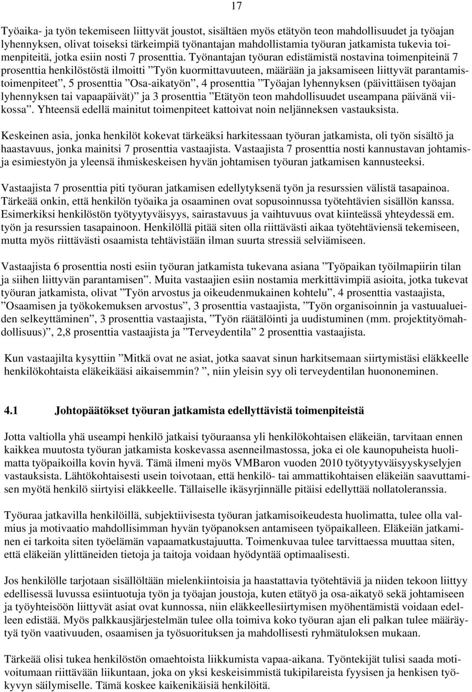 Työnantajan työuran edistämistä nostavina toimenpiteinä 7 prosenttia henkilöstöstä ilmoitti Työn kuormittavuuteen, määrään ja jaksamiseen liittyvät parantamistoimenpiteet, 5 prosenttia Osa-aikatyön,