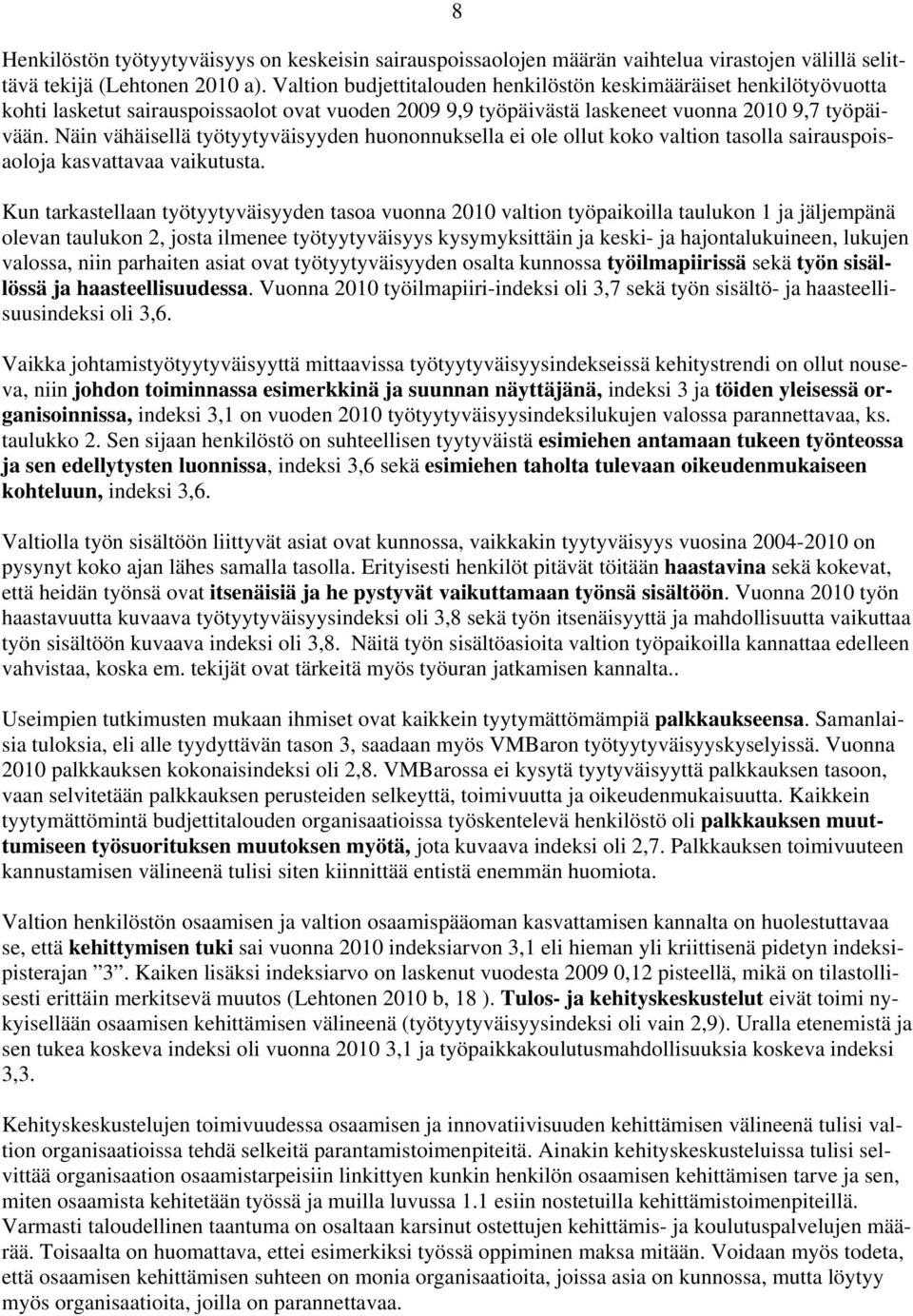 Näin vähäisellä työtyytyväisyyden huononnuksella ei ole ollut koko valtion tasolla sairauspoisaoloja kasvattavaa vaikutusta.