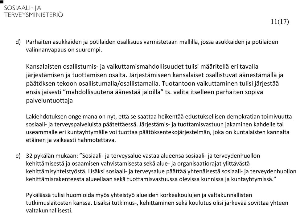 Järjestämiseen kansalaiset osallistuvat äänestämällä ja päätöksen tekoon osallistumalla/osallistamalla.