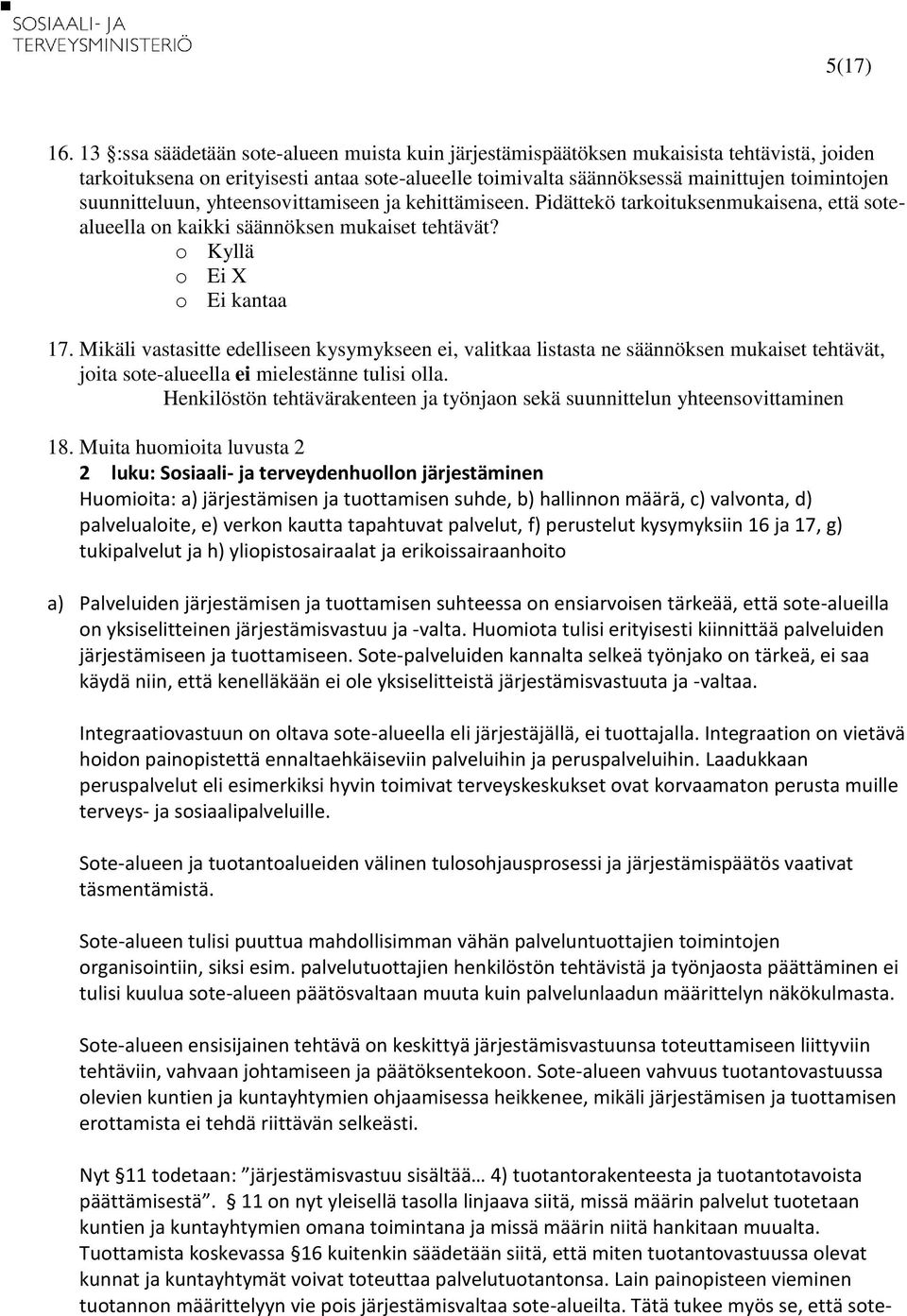 suunnitteluun, yhteensovittamiseen ja kehittämiseen. Pidättekö tarkoituksenmukaisena, että sotealueella on kaikki säännöksen mukaiset tehtävät? X 17.