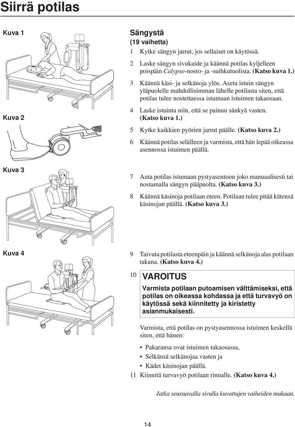 4 Laske istuinta niin, että se painuu sänkyä vasten. (Katso kuva 1.) 5 Kytke kaikkien pyörien jarrut päälle. (Katso kuva 2.