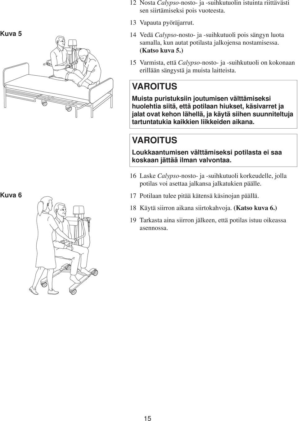 ) 15 Varmista, että Calypso-nosto- ja -suihkutuoli on kokonaan erillään sängystä ja muista laitteista.