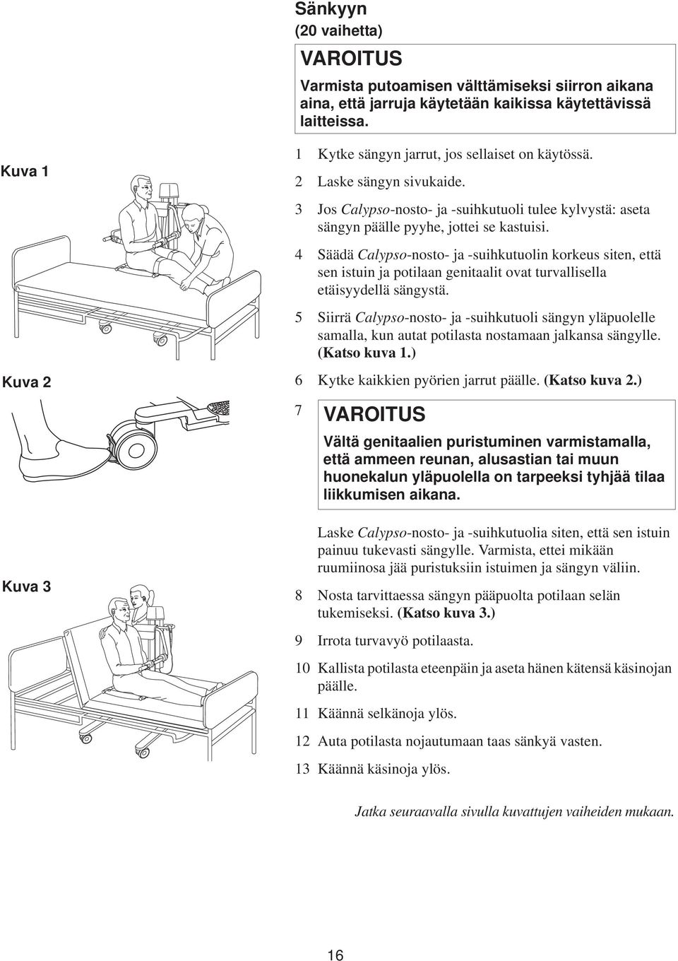 4 Säädä Calypso-nosto- ja -suihkutuolin korkeus siten, että sen istuin ja potilaan genitaalit ovat turvallisella etäisyydellä sängystä.