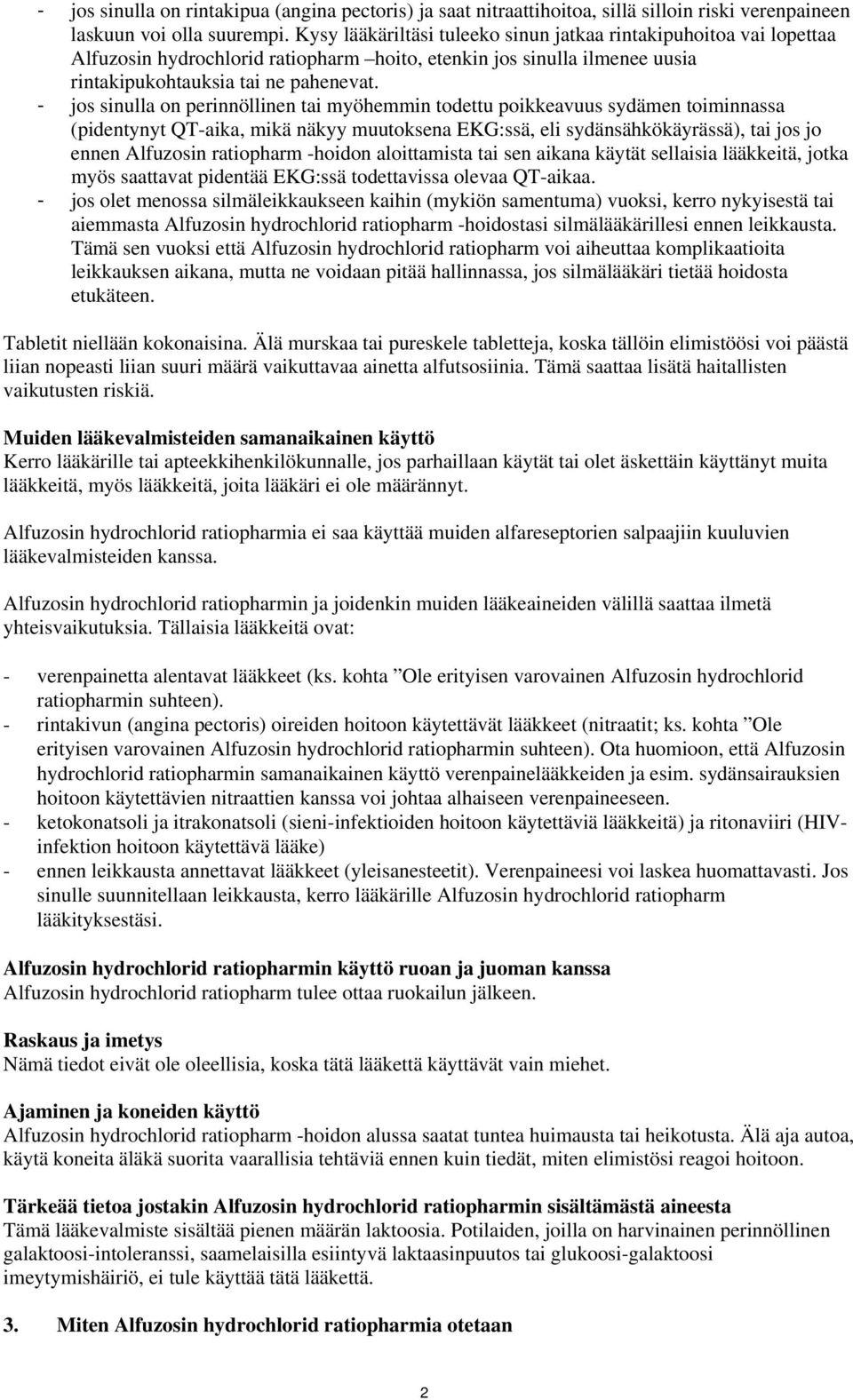- jos sinulla on perinnöllinen tai myöhemmin todettu poikkeavuus sydämen toiminnassa (pidentynyt QT-aika, mikä näkyy muutoksena EKG:ssä, eli sydänsähkökäyrässä), tai jos jo ennen Alfuzosin ratiopharm