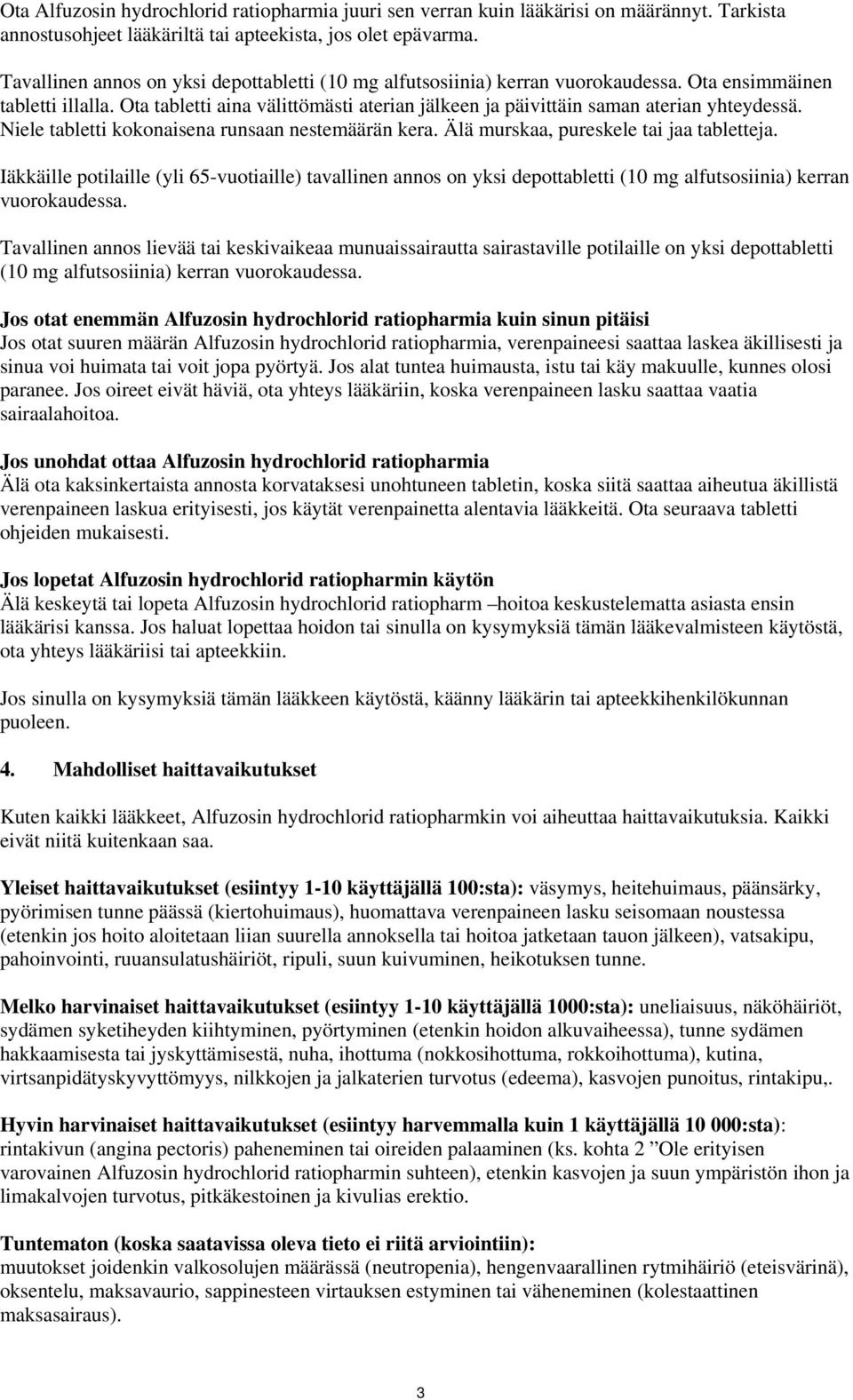 Ota tabletti aina välittömästi aterian jälkeen ja päivittäin saman aterian yhteydessä. Niele tabletti kokonaisena runsaan nestemäärän kera. Älä murskaa, pureskele tai jaa tabletteja.