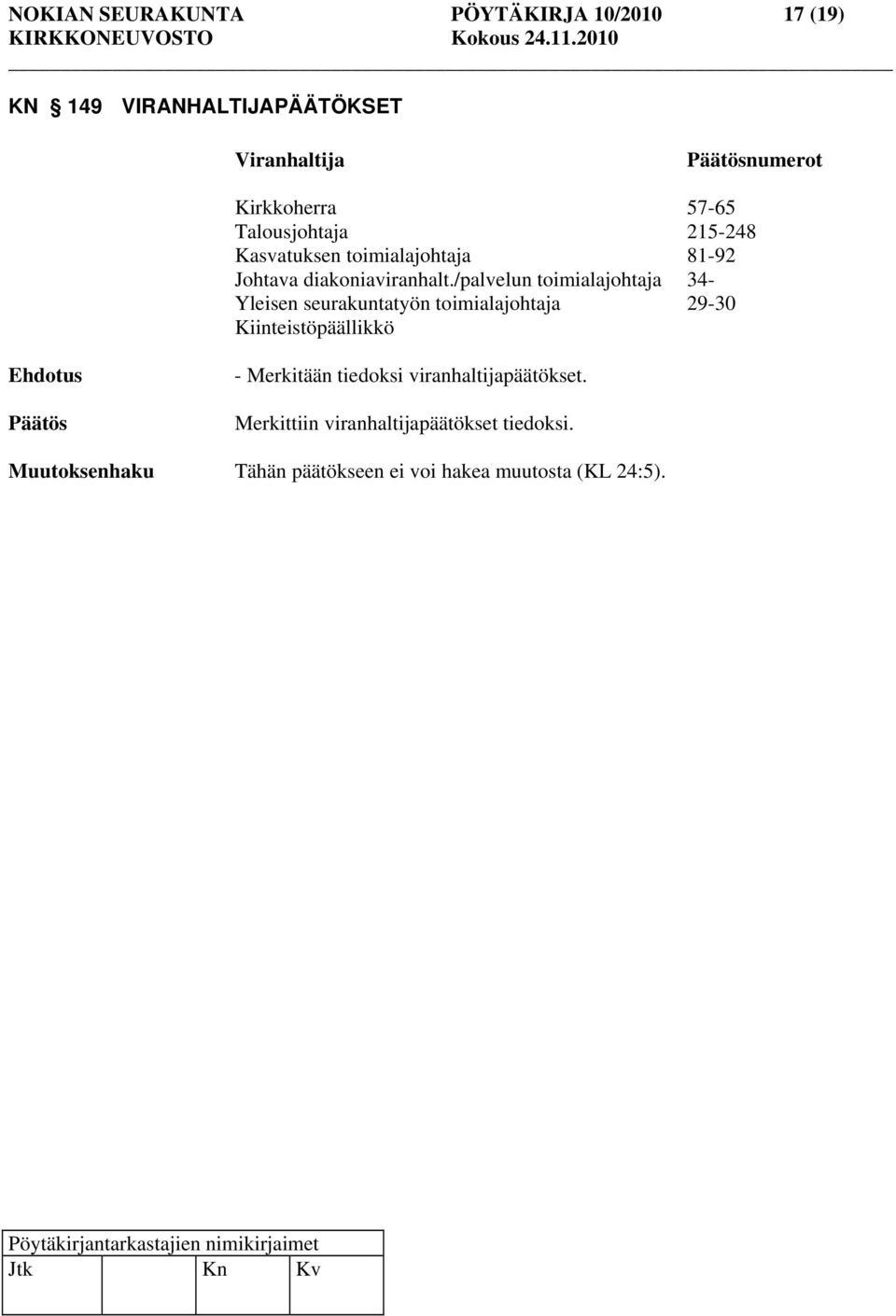 /palvelun toimialajohtaja 34- Yleisen seurakuntatyön toimialajohtaja 29-30 Kiinteistöpäällikkö - Merkitään