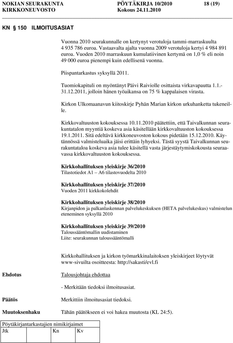 Piispantarkastus syksyllä 2011. Tuomiokapituli on myöntänyt Päivi Raiviolle osittaista virkavapautta 1.1.- 31.12.2011, jolloin hänen työaikansa on 75 % kappalaisen virasta.