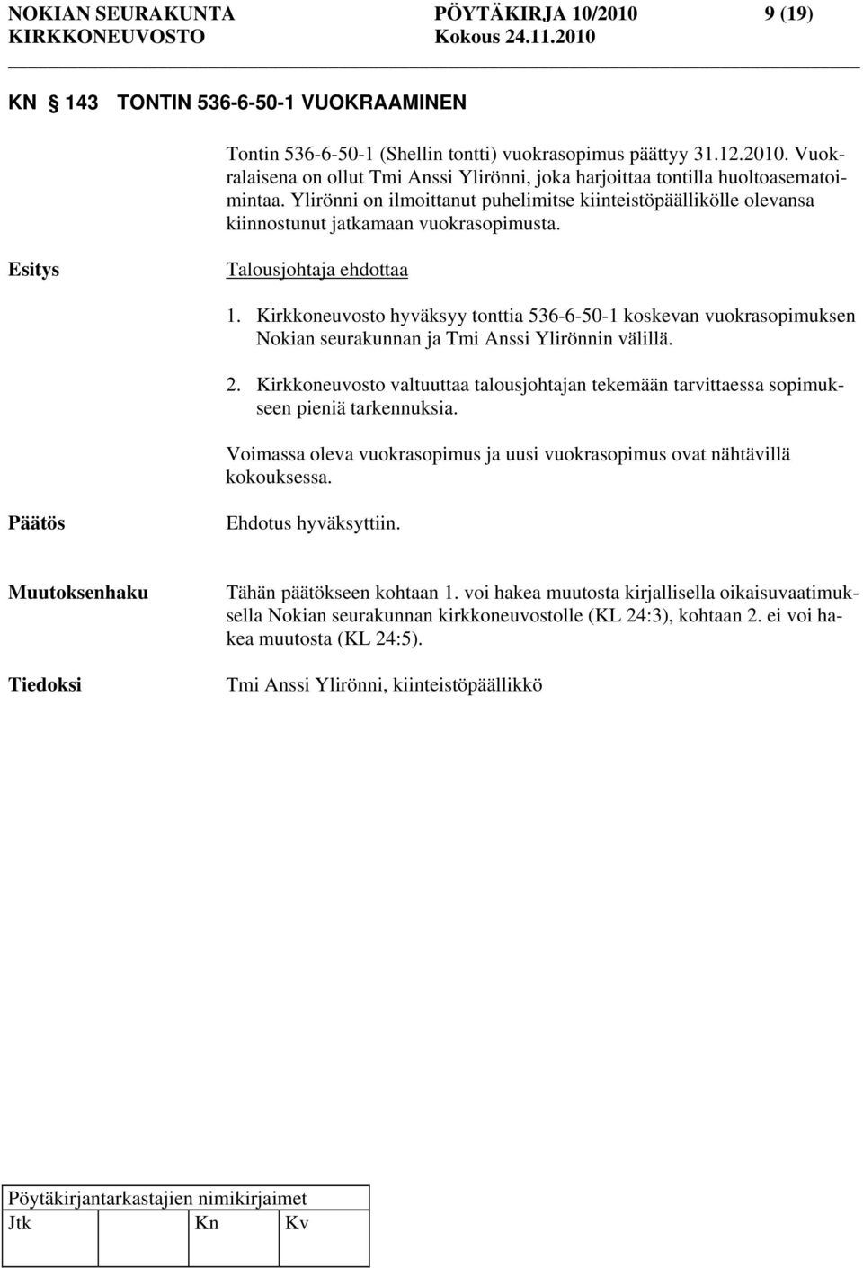 Kirkkoneuvosto hyväksyy tonttia 536-6-50-1 koskevan vuokrasopimuksen Nokian seurakunnan ja Tmi Anssi Ylirönnin välillä. 2.