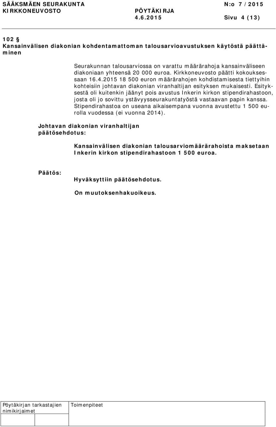 Esityksestä oli kuitenkin jäänyt pois avustus Inkerin kirkon stipendirahastoon, josta oli jo sovittu ystävyysseurakuntatyöstä vastaavan papin kanssa.