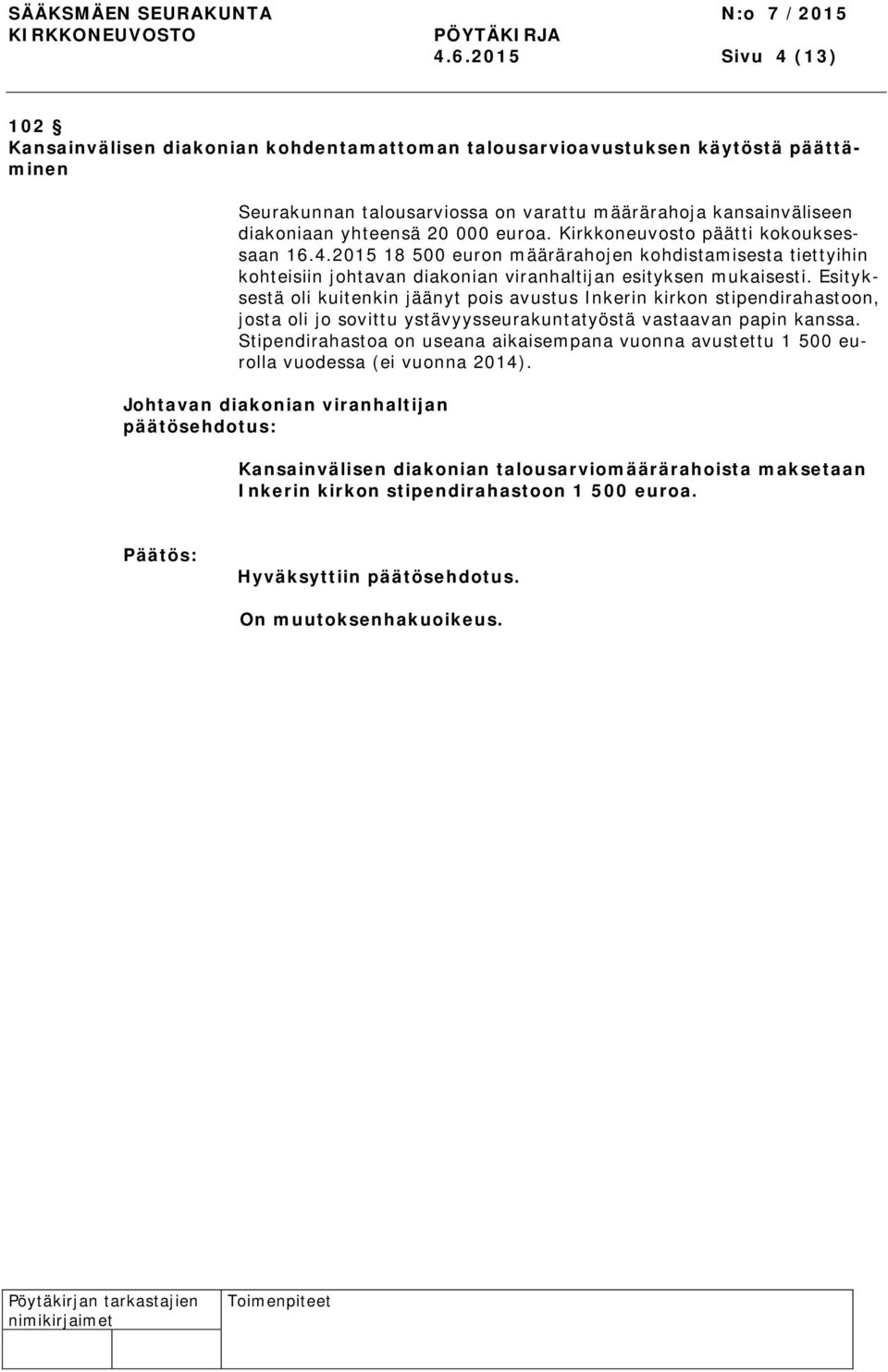 Esityksestä oli kuitenkin jäänyt pois avustus Inkerin kirkon stipendirahastoon, josta oli jo sovittu ystävyysseurakuntatyöstä vastaavan papin kanssa.