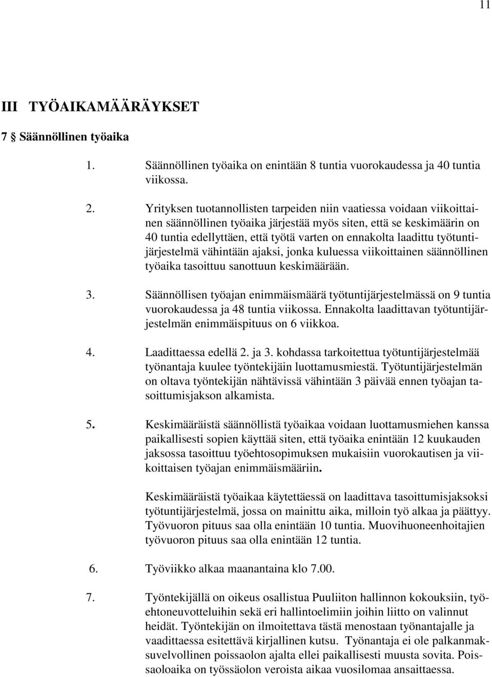 laadittu työtuntijärjestelmä vähintään ajaksi, jonka kuluessa viikoittainen säännöllinen työaika tasoittuu sanottuun keskimäärään. 3.