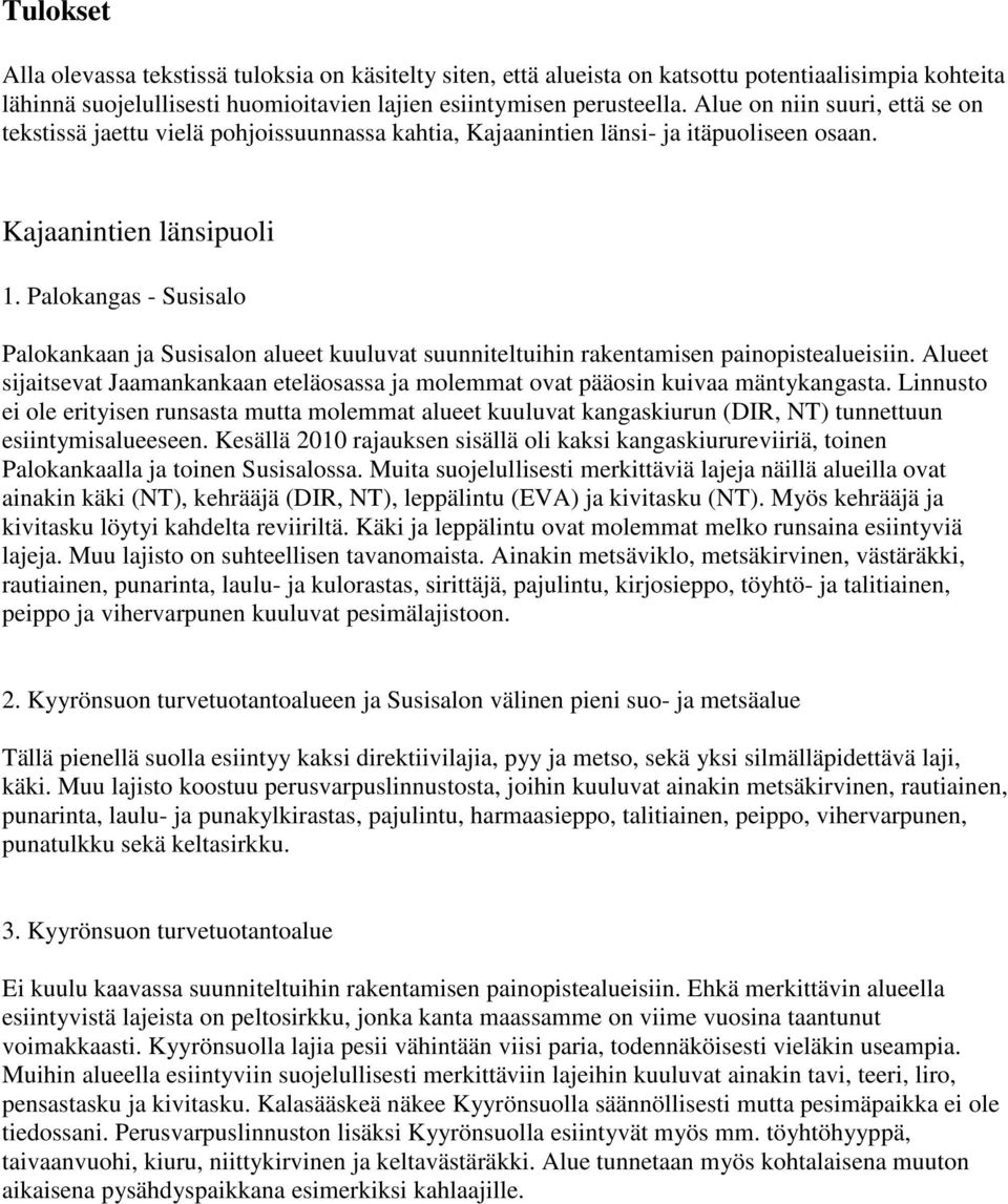 Palokangas - Susisalo Palokankaan ja Susisalon alueet kuuluvat suunniteltuihin rakentamisen painopistealueisiin.