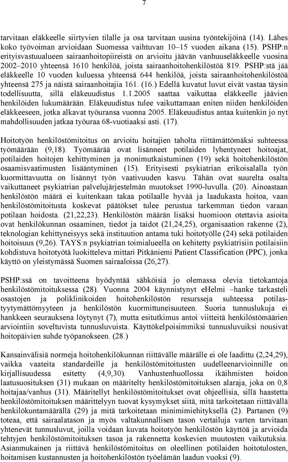 PSHP:stä jää eläkkeelle 10 vuoden kuluessa yhteensä 644 henkilöä, joista sairaanhoitohenkilöstöä yhteensä 275 ja näistä sairaanhoitajia 161. (16.