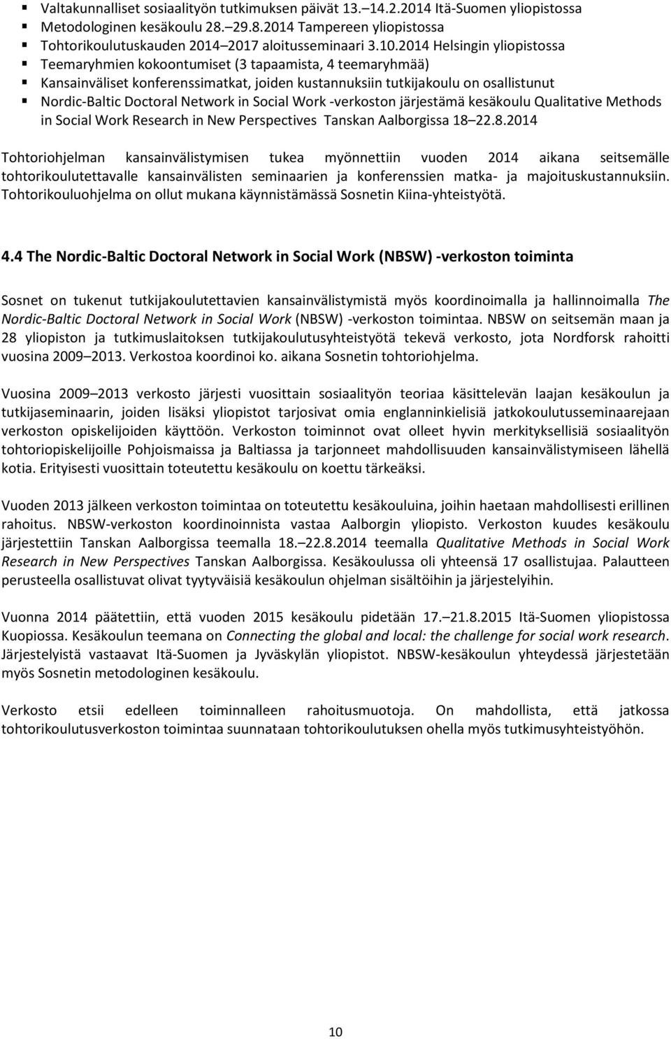 Network in Social Work -verkoston järjestämä kesäkoulu Qualitative Methods in Social Work Research in New Perspectives Tanskan Aalborgissa 18 