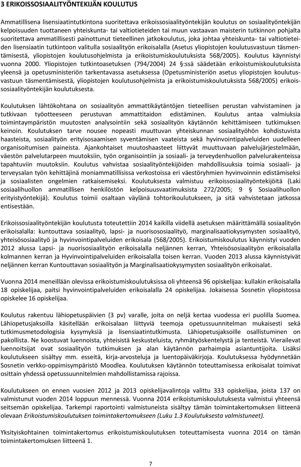 tutkintoon valitulla sosiaalityön erikoisalalla (Asetus yliopistojen koulutusvastuun täsmentämisestä, yliopistojen koulutusohjelmista ja erikoistumiskoulutuksista 568/2005).