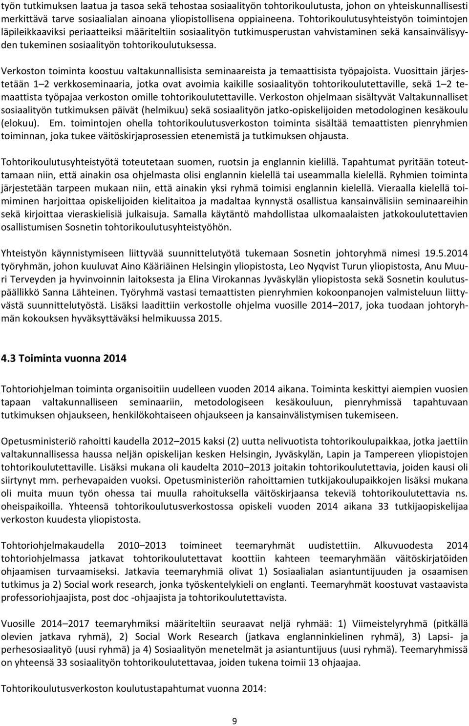 Verkoston toiminta koostuu valtakunnallisista seminaareista ja temaattisista työpajoista.