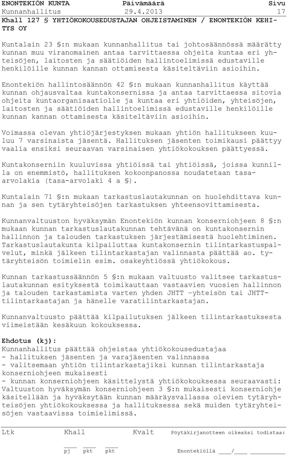 kuntaa eri yhteisöjen, laitosten ja säätiöiden hallintoelimissä edustaville henkilöille kunnan kannan ottamisesta käsiteltäviin asioihin.