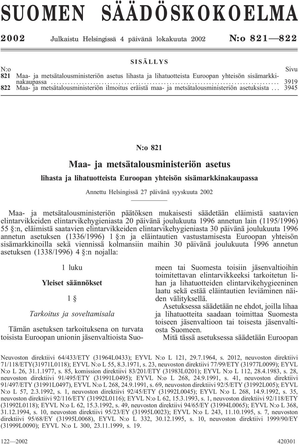 .. 3945 N:o 821 Maa- ja metsätalousministeriön asetus lihasta ja lihatuotteista Euroopan yhteisön sisämarkkinakaupassa Annettu Helsingissä 27 päivänä syyskuuta 2002 Maa- ja metsätalousministeriön