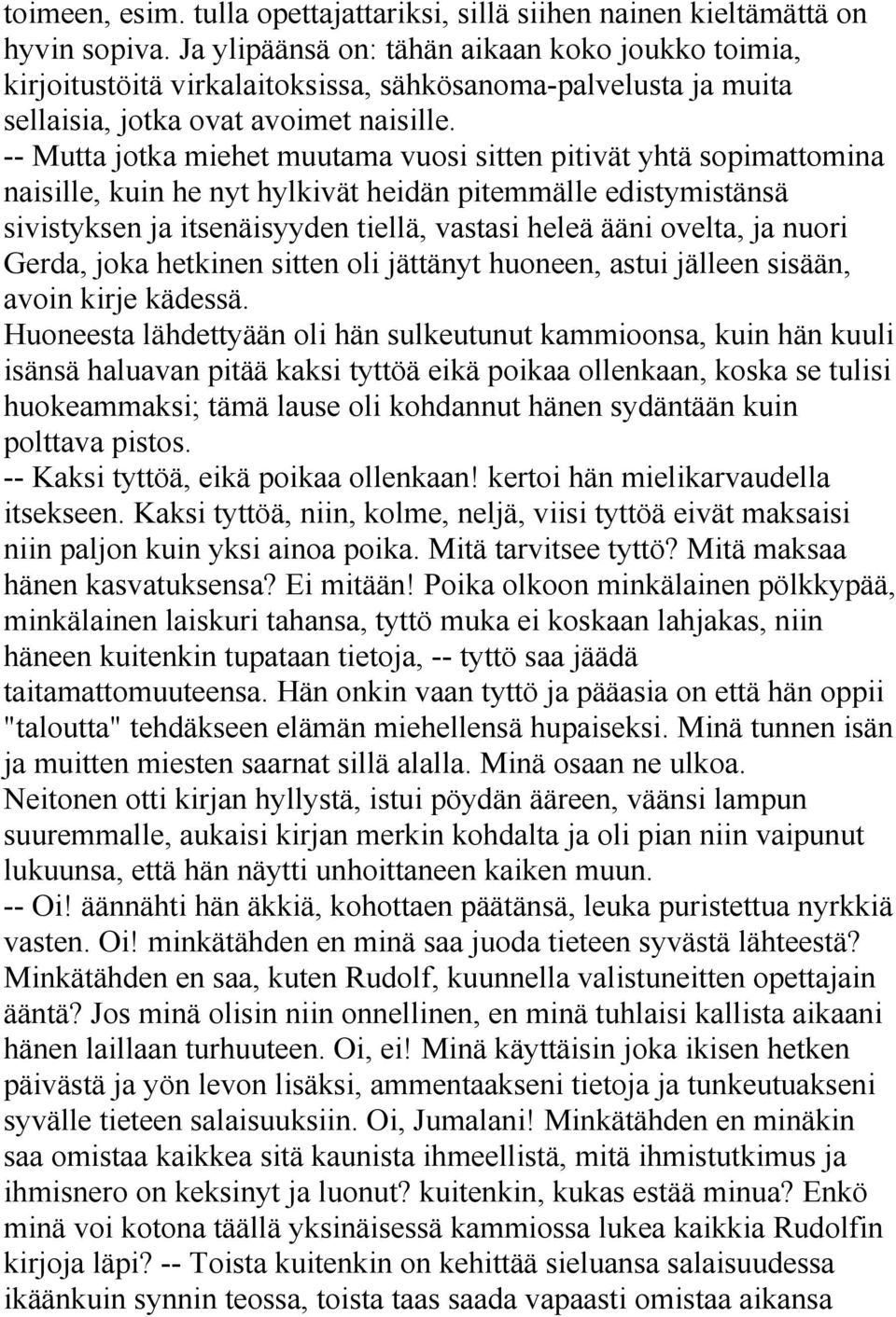 -- Mutta jotka miehet muutama vuosi sitten pitivät yhtä sopimattomina naisille, kuin he nyt hylkivät heidän pitemmälle edistymistänsä sivistyksen ja itsenäisyyden tiellä, vastasi heleä ääni ovelta,