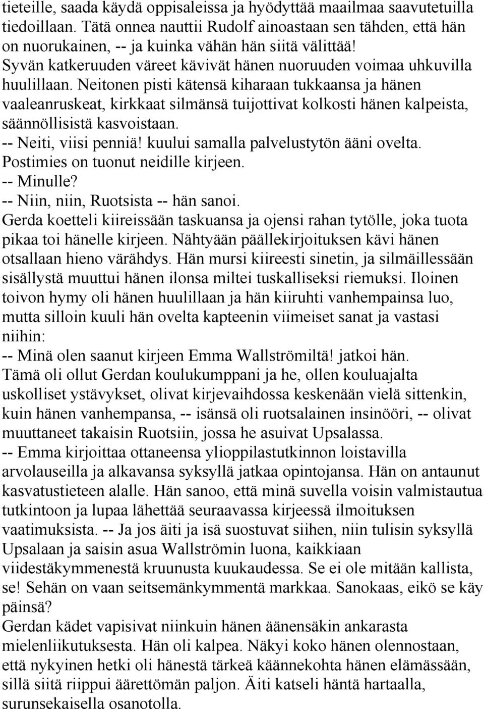 Neitonen pisti kätensä kiharaan tukkaansa ja hänen vaaleanruskeat, kirkkaat silmänsä tuijottivat kolkosti hänen kalpeista, säännöllisistä kasvoistaan. -- Neiti, viisi penniä!