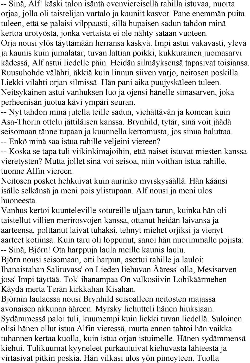 Impi astui vakavasti, ylevä ja kaunis kuin jumalatar, tuvan lattian poikki, kukkurainen juomasarvi kädessä, Alf astui liedelle päin. Heidän silmäyksensä tapasivat toisiansa.