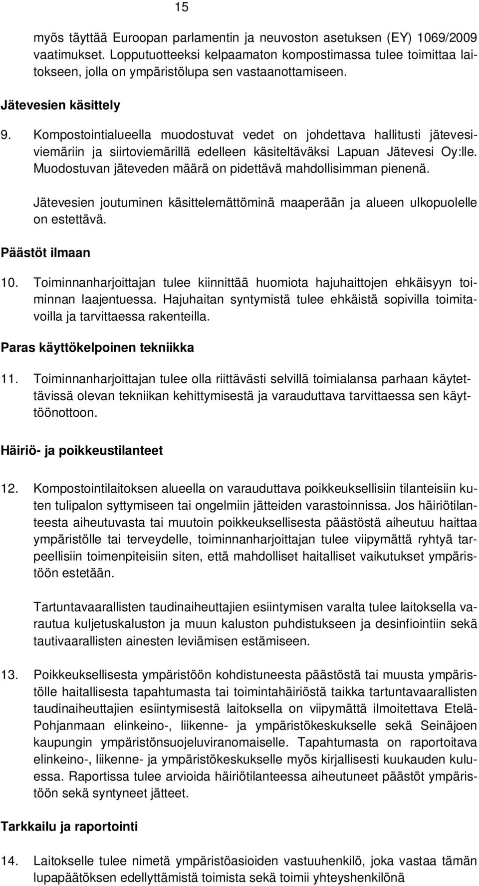 Kompostointialueella muodostuvat vedet on johdettava hallitusti jätevesiviemäriin ja siirtoviemärillä edelleen käsiteltäväksi Lapuan Jätevesi Oy:lle.