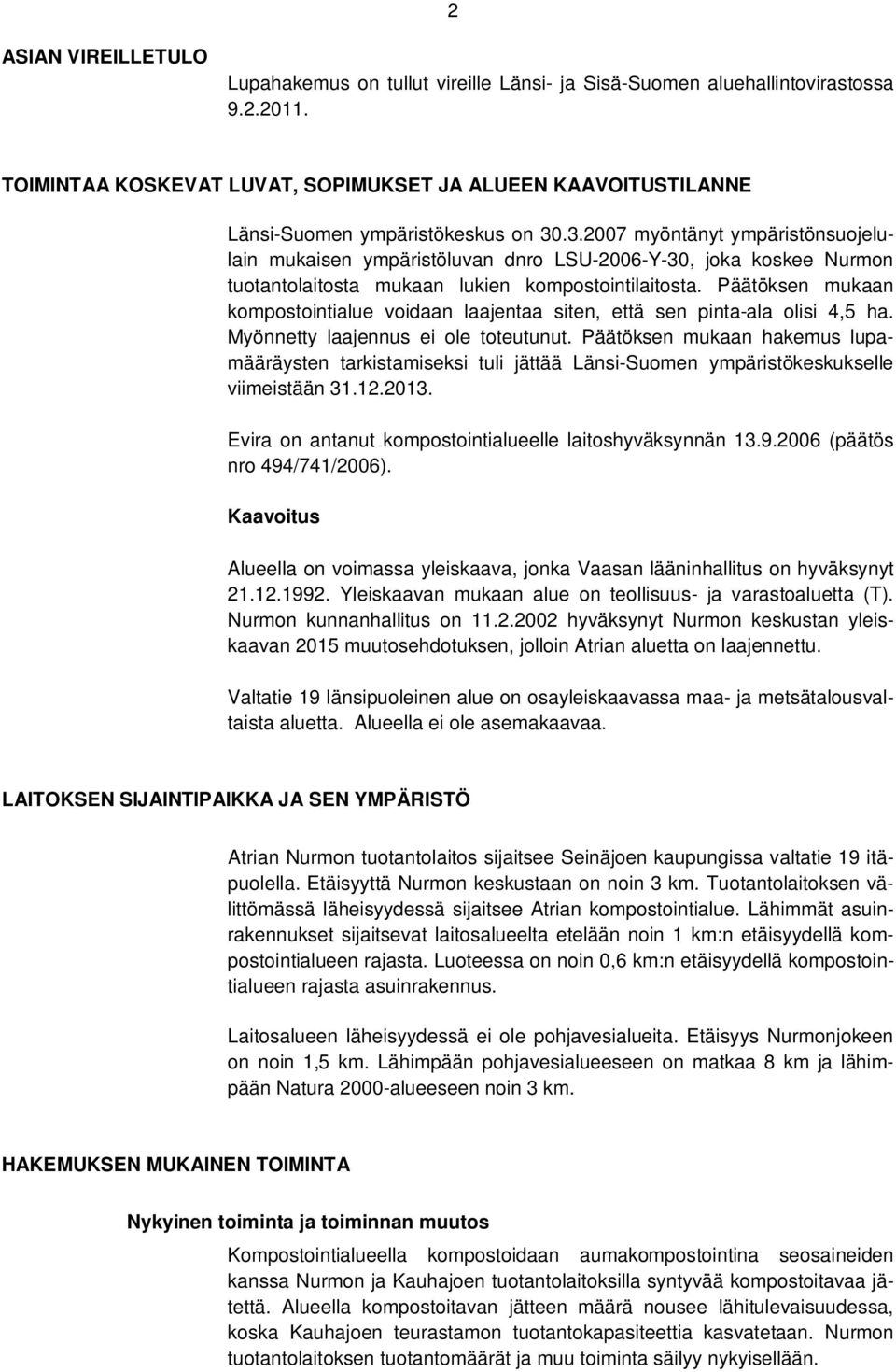 .3.2007 myöntänyt ympäristönsuojelulain mukaisen ympäristöluvan dnro LSU-2006-Y-30, joka koskee Nurmon tuotantolaitosta mukaan lukien kompostointilaitosta.