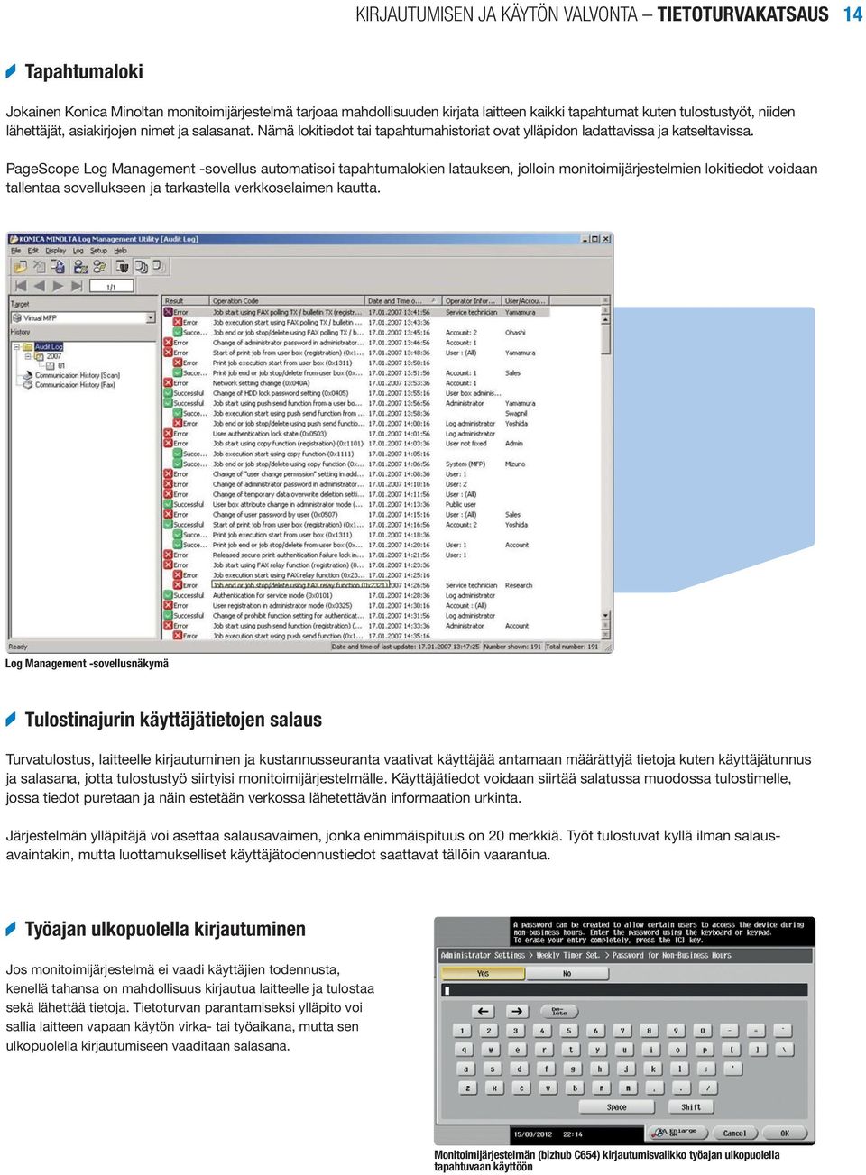 PageScope Log Management -sovellus automatisoi tapahtumalokien latauksen, jolloin monitoimijärjestelmien lokitiedot voidaan tallentaa sovellukseen ja tarkastella verkkoselaimen kautta.