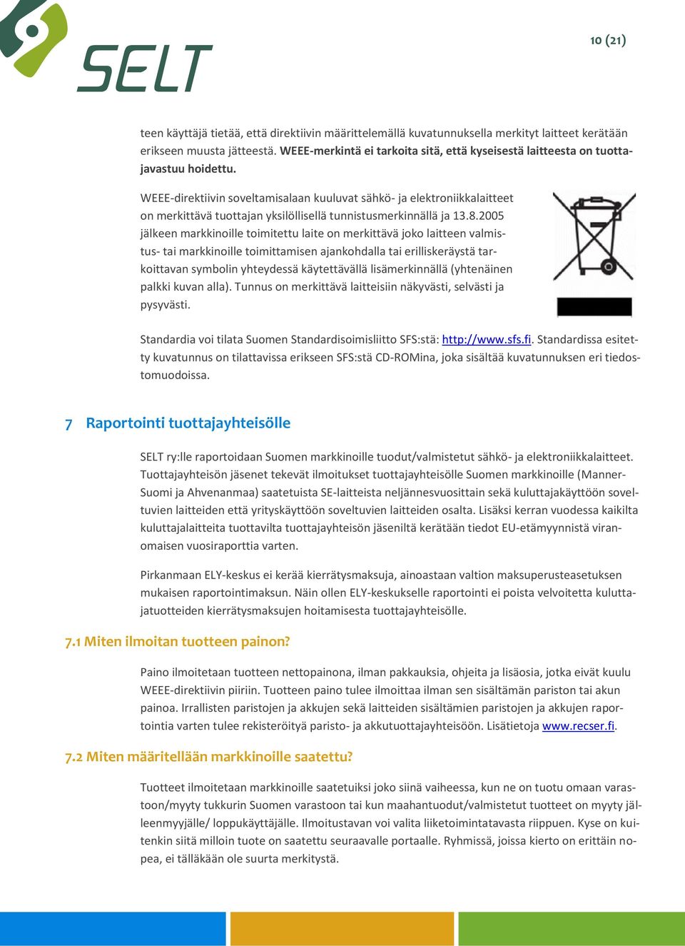 WEEE-direktiivin soveltamisalaan kuuluvat sähkö- ja elektroniikkalaitteet on merkittävä tuottajan yksilöllisellä tunnistusmerkinnällä ja 13.8.