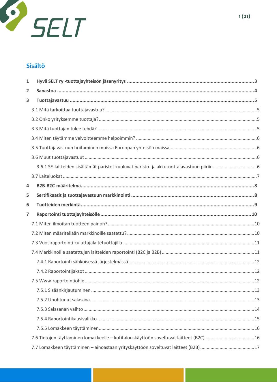 .. 6 3.7 Laiteluokat... 7 4 B2B-B2C-määritelmä... 8 5 Sertifikaatit ja tuottajavastuun markkinointi... 8 6 Tuotteiden merkintä... 9 7 Raportointi tuottajayhteisölle... 10 7.