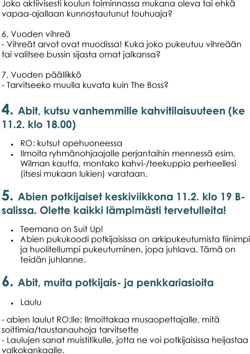 00) RO: kutsut opehuoneessa Ilmoita ryhmänohjaajalle perjantaihin mennessä esim. Wilman kautta, montako kahvi-/teekuppia perheellesi (itsesi mukaan lukien) varataan. 5.