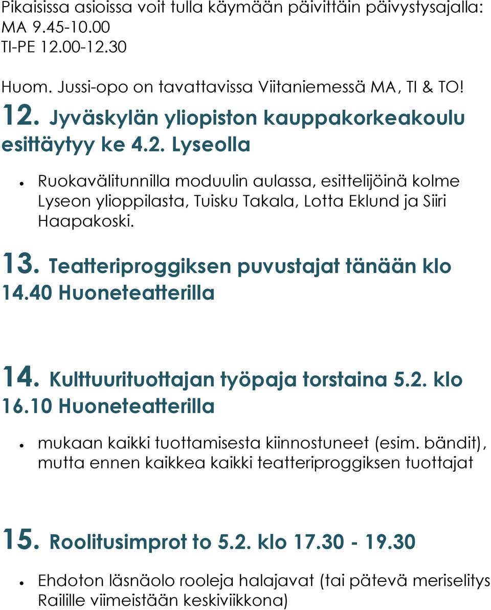 40 Huoneteatterilla 14. Kulttuurituottajan työpaja torstaina 5.2. klo 16.10 Huoneteatterilla mukaan kaikki tuottamisesta kiinnostuneet (esim.