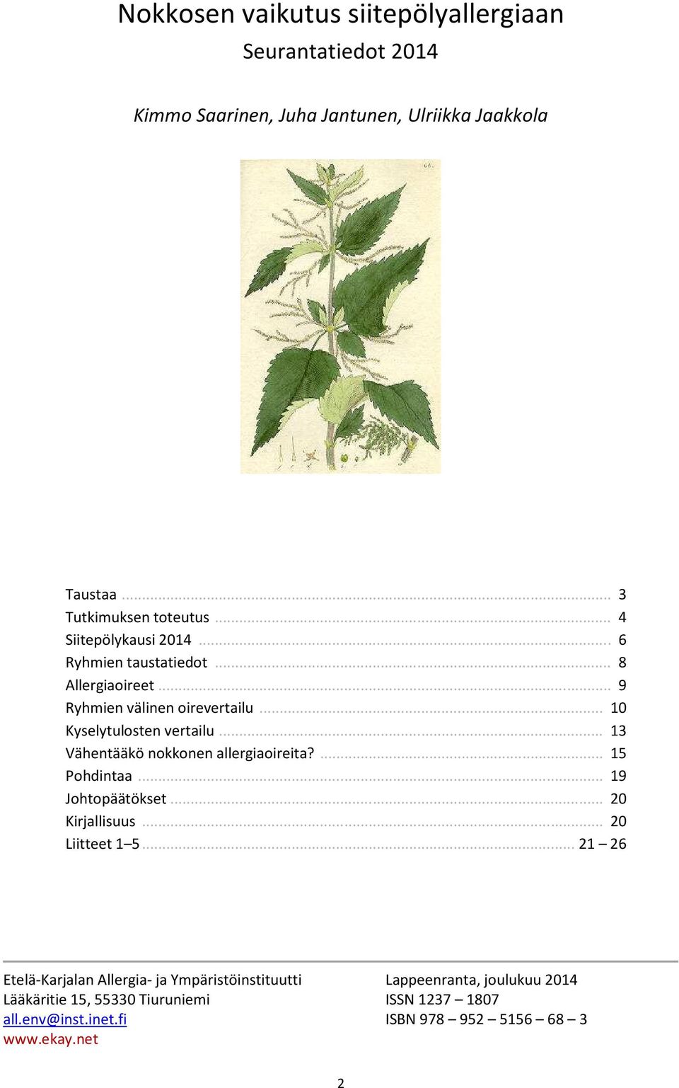 .. 13 Vähentääkö nokkonen allergiaoireita?... 15 Pohdintaa... 19 Johtopäätökset... 20 Kirjallisuus... 20 Liitteet 1 5.