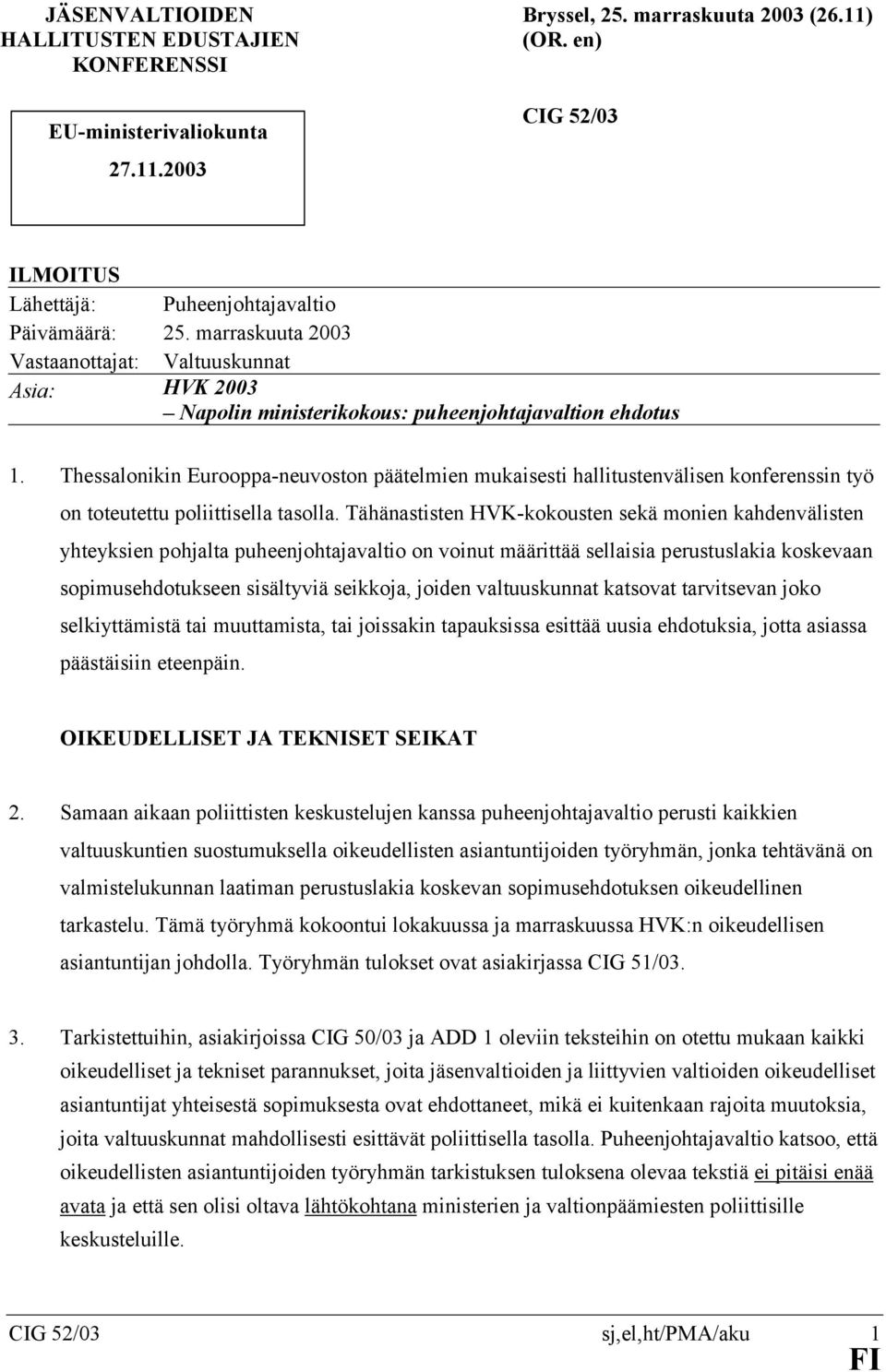 Thessalonikin Eurooppa-neuvoston päätelmien mukaisesti hallitustenvälisen konferenssin työ on toteutettu poliittisella tasolla.