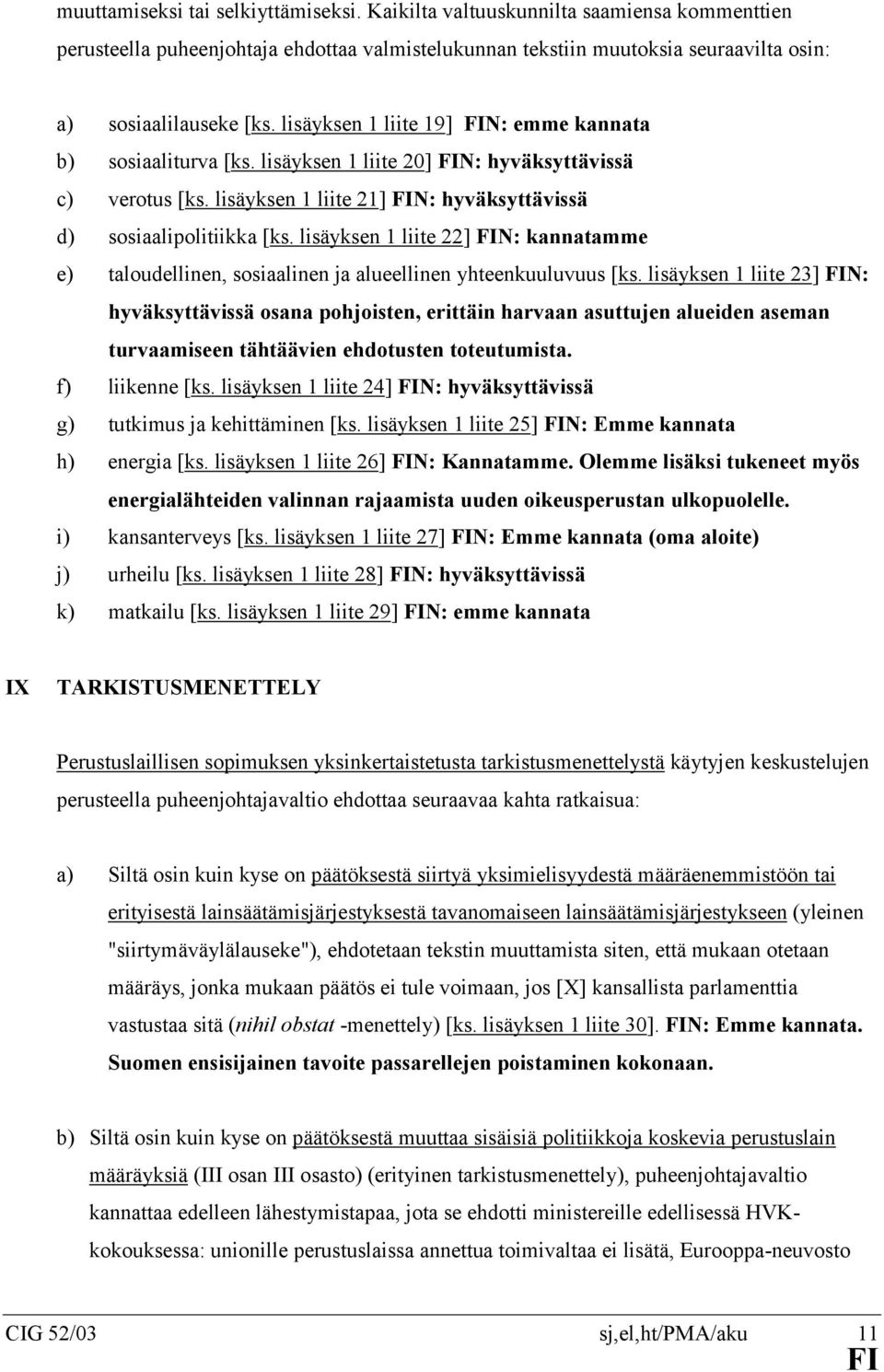 lisäyksen 1 liite 22] N: kannatamme e) taloudellinen, sosiaalinen ja alueellinen yhteenkuuluvuus [ks.