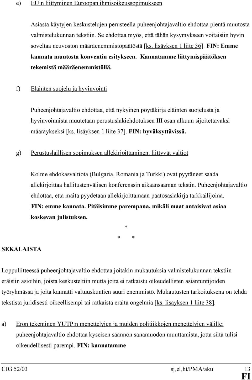 Kannatamme liittymispäätöksen tekemistä määräenemmistöllä.