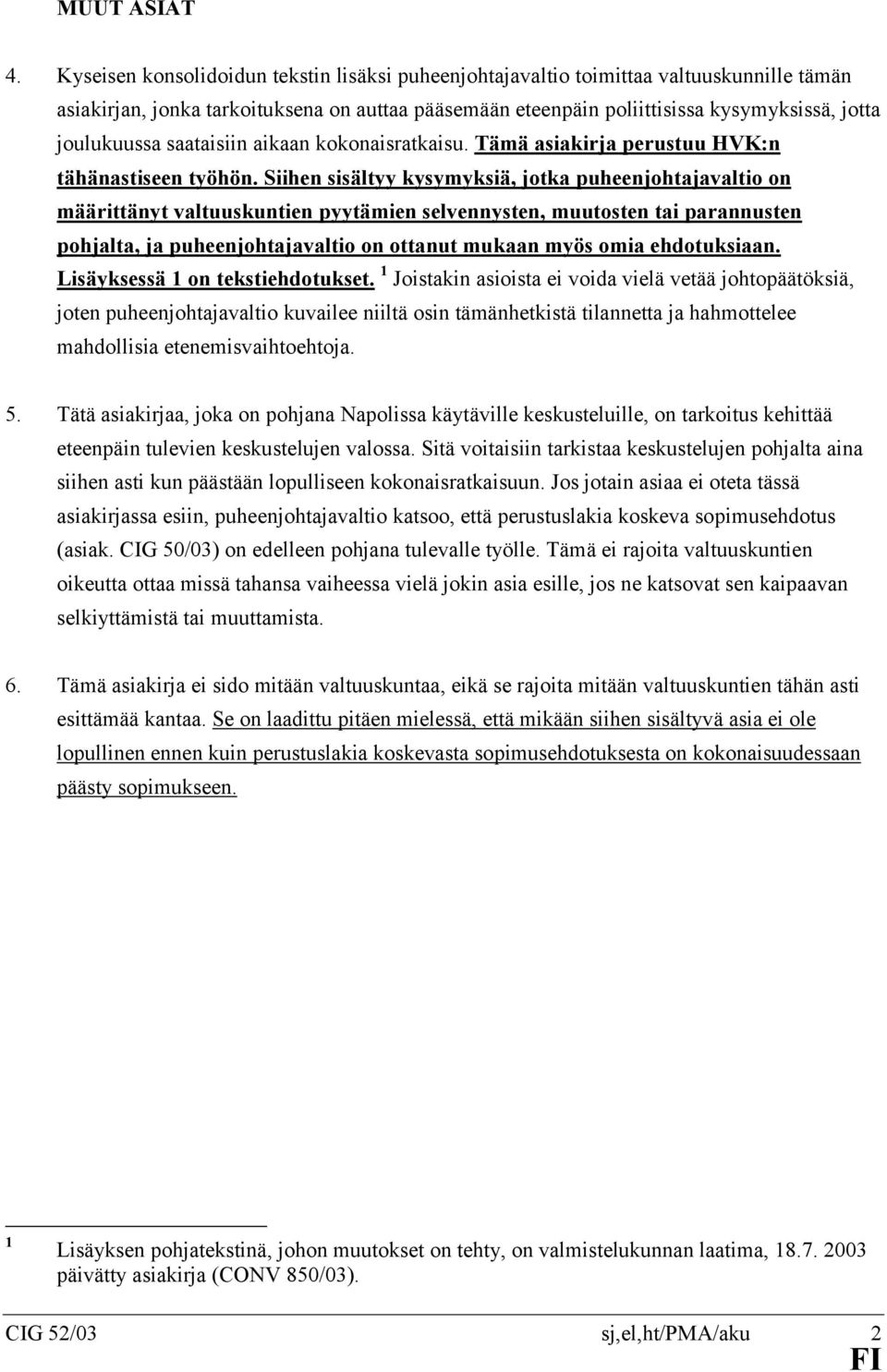 saataisiin aikaan kokonaisratkaisu. Tämä asiakirja perustuu HVK:n tähänastiseen työhön.