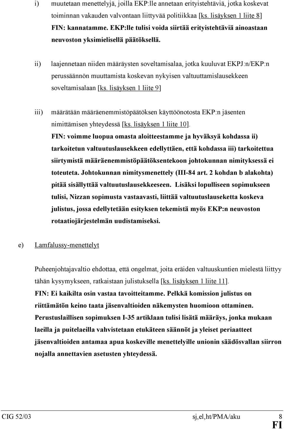 ii) laajennetaan niiden määräysten soveltamisalaa, jotka kuuluvat EKPJ:n/EKP:n perussäännön muuttamista koskevan nykyisen valtuuttamislausekkeen soveltamisalaan [ks.
