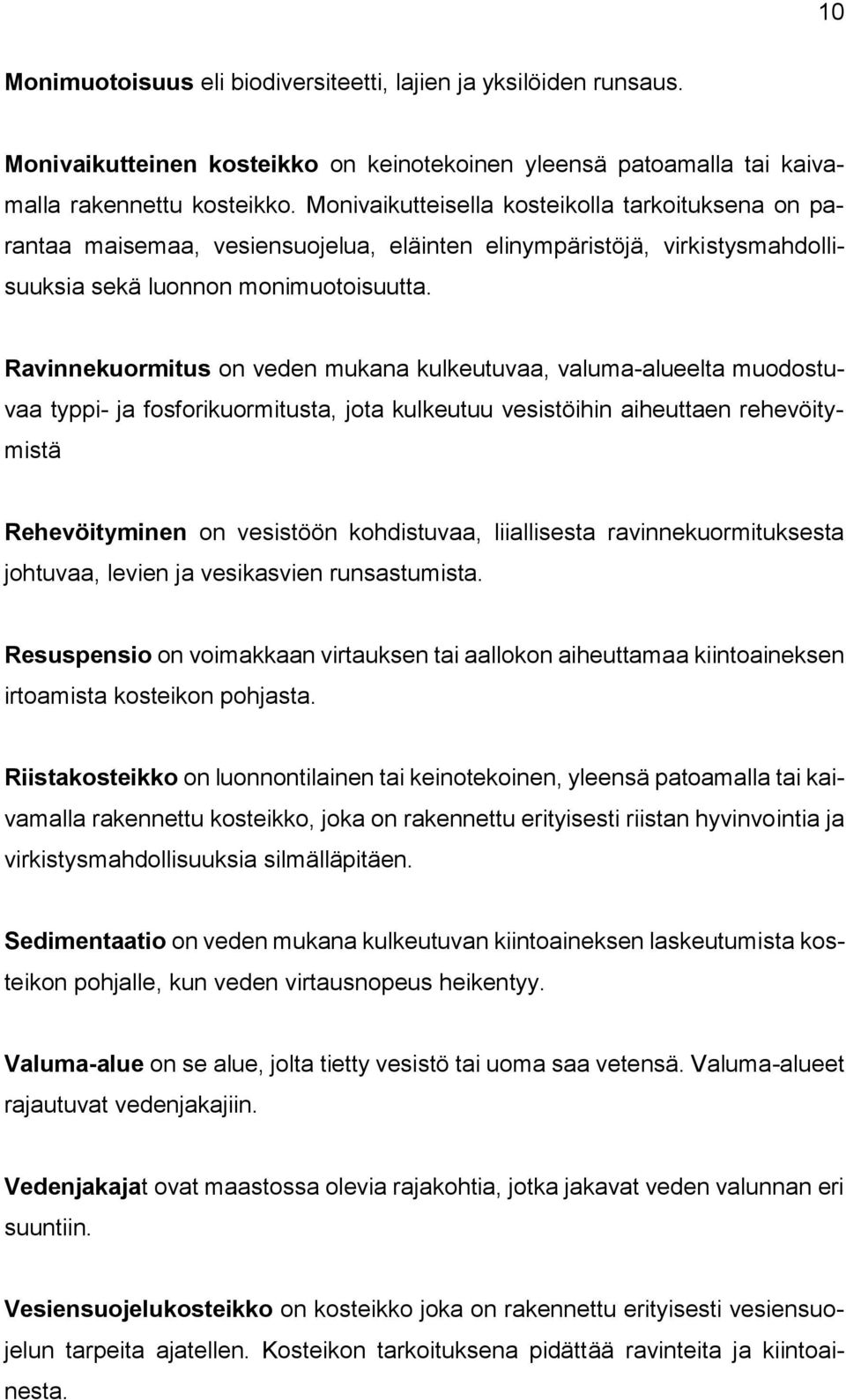 Ravinnekuormitus on veden mukana kulkeutuvaa, valuma-alueelta muodostuvaa typpi- ja fosforikuormitusta, jota kulkeutuu vesistöihin aiheuttaen rehevöitymistä Rehevöityminen on vesistöön kohdistuvaa,