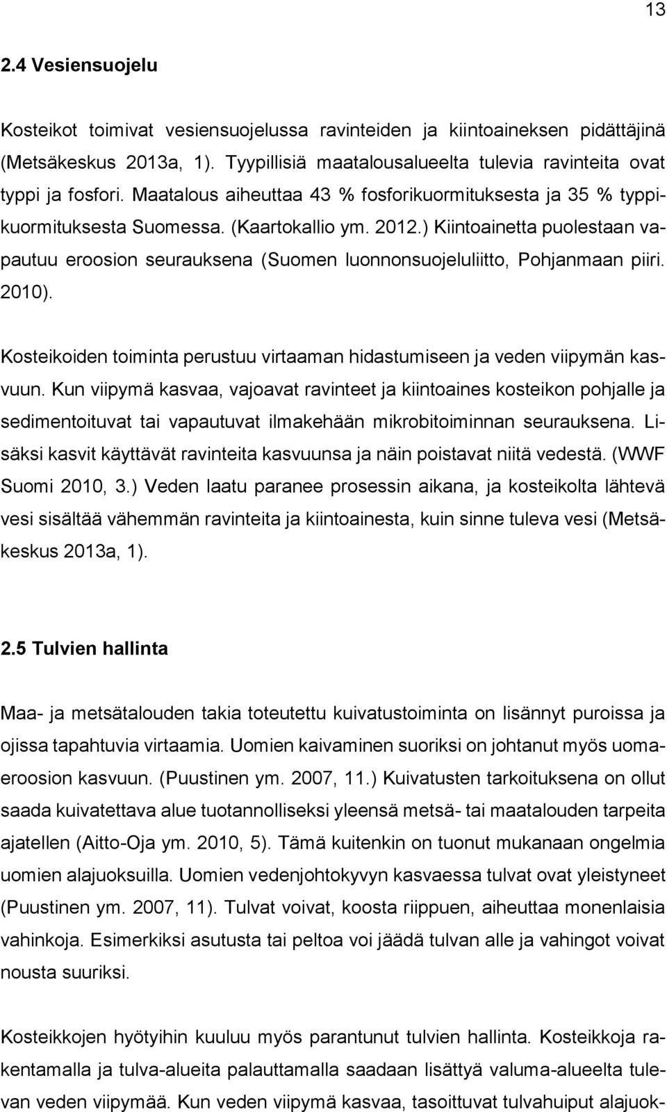 ) Kiintoainetta puolestaan vapautuu eroosion seurauksena (Suomen luonnonsuojeluliitto, Pohjanmaan piiri. 2010). Kosteikoiden toiminta perustuu virtaaman hidastumiseen ja veden viipymän kasvuun.