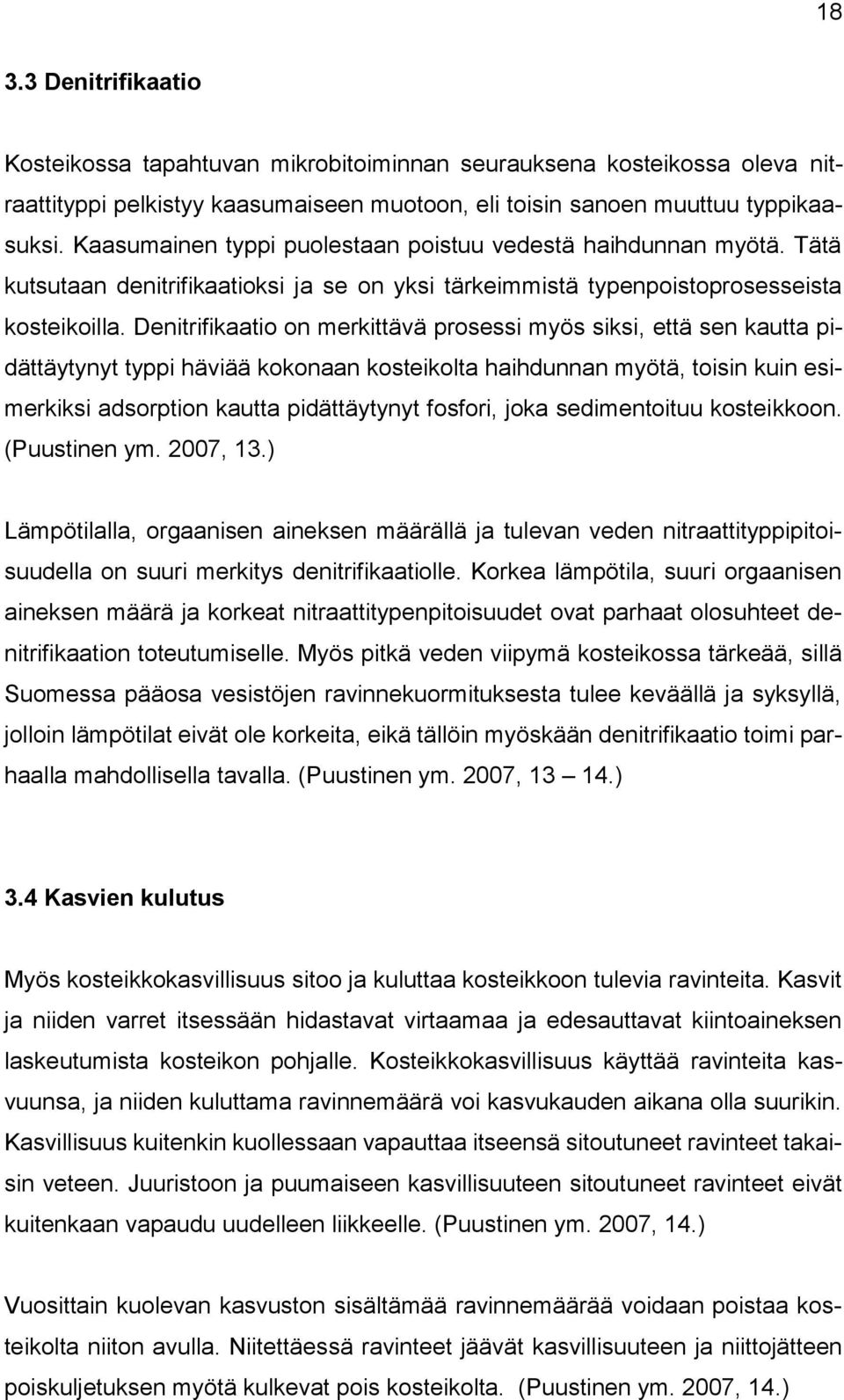Denitrifikaatio on merkittävä prosessi myös siksi, että sen kautta pidättäytynyt typpi häviää kokonaan kosteikolta haihdunnan myötä, toisin kuin esimerkiksi adsorption kautta pidättäytynyt fosfori,