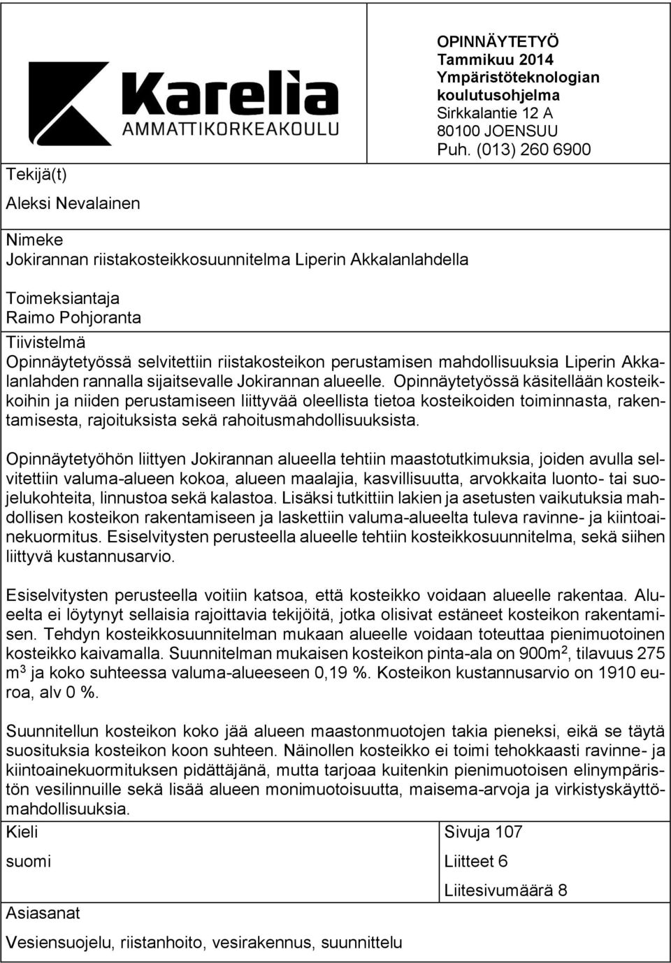 mahdollisuuksia Liperin Akkalanlahden rannalla sijaitsevalle Jokirannan alueelle.