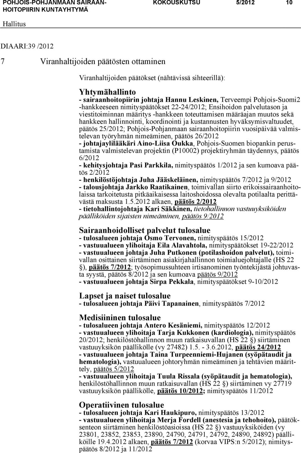 kustannusten hyväksymisvaltuudet, päätös 25/2012; Pohjois-Pohjanmaan sairaanhoitopiirin vuosipäivää valmistelevan työryhmän nimeäminen, päätös 26/2012 - johtajaylilääkäri Aino-Liisa Oukka,