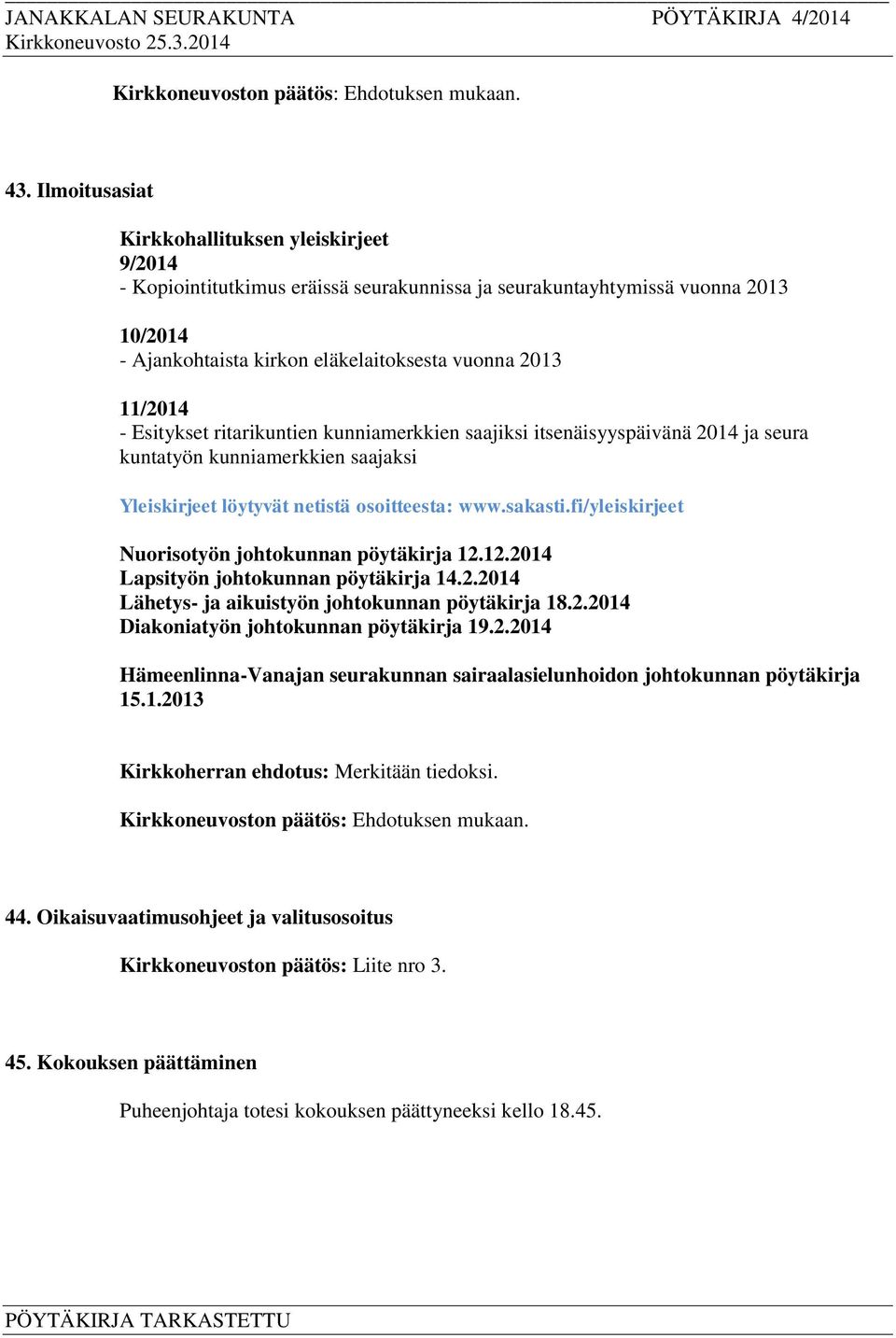 fi/yleiskirjeet Nuorisotyön johtokunnan pöytäkirja 12.12.2014 Lapsityön johtokunnan pöytäkirja 14.2.2014 Lähetys- ja aikuistyön johtokunnan pöytäkirja 18.2.2014 Diakoniatyön johtokunnan pöytäkirja 19.