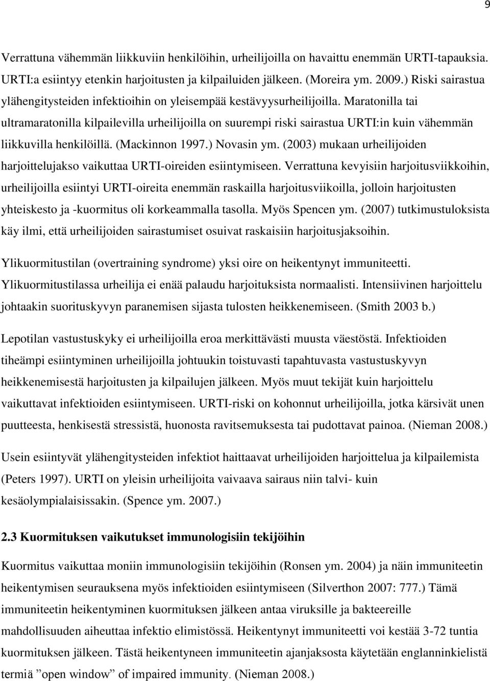 Maratonilla tai ultramaratonilla kilpailevilla urheilijoilla on suurempi riski sairastua URTI:in kuin vähemmän liikkuvilla henkilöillä. (Mackinnon 1997.) Novasin ym.