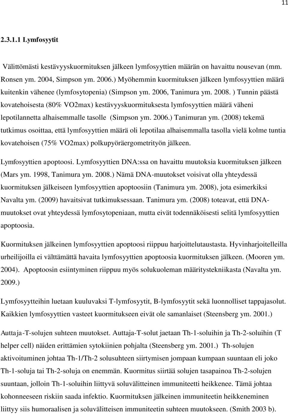 ) Tunnin päästä kovatehoisesta (80% VO2max) kestävyyskuormituksesta lymfosyyttien määrä väheni lepotilannetta alhaisemmalle tasolle (Simpson ym. 2006.) Tanimuran ym.