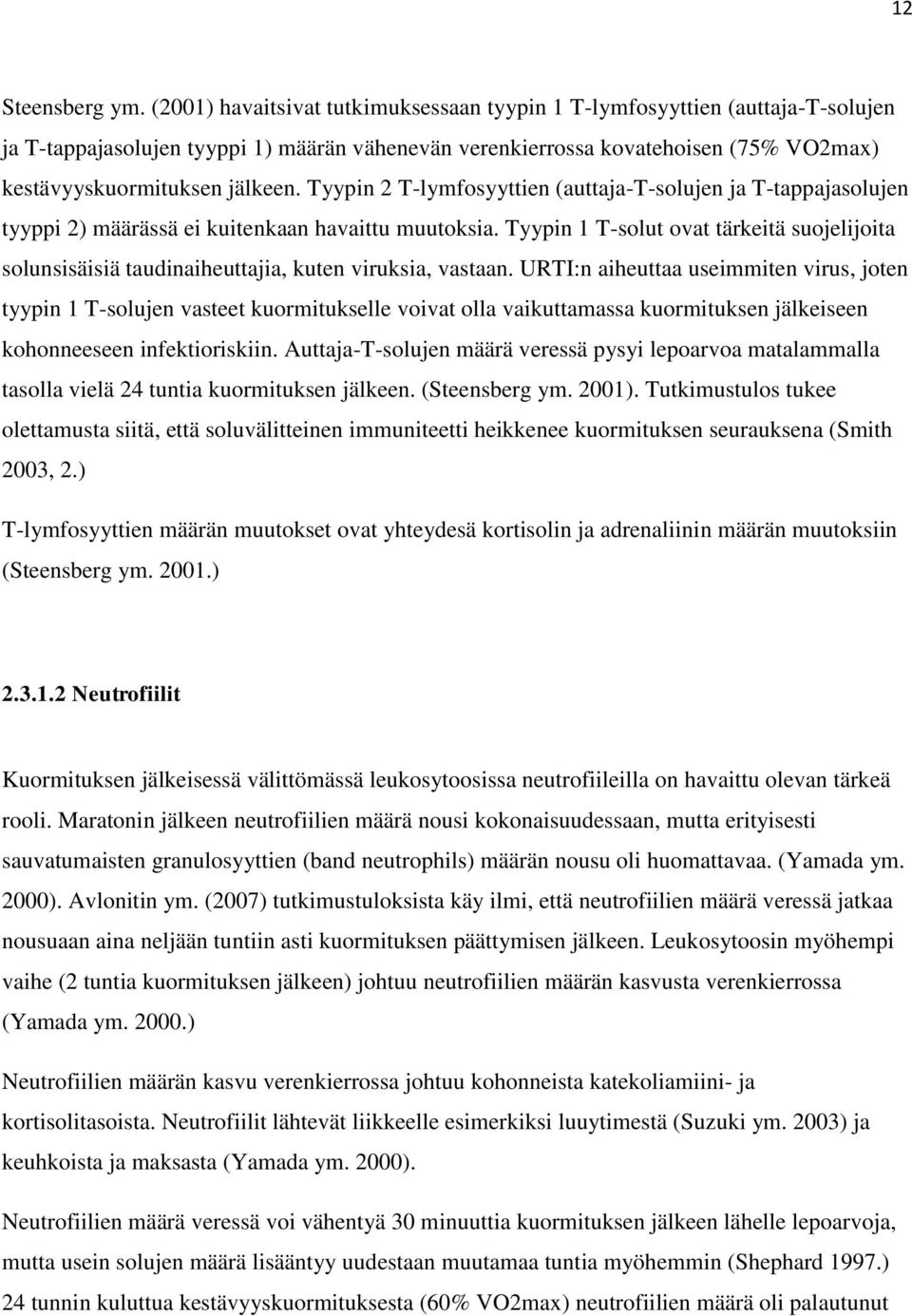 Tyypin 2 T-lymfosyyttien (auttaja-t-solujen ja T-tappajasolujen tyyppi 2) määrässä ei kuitenkaan havaittu muutoksia.